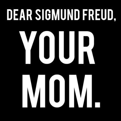 Kedves Sigmund Freud! A te anyád.